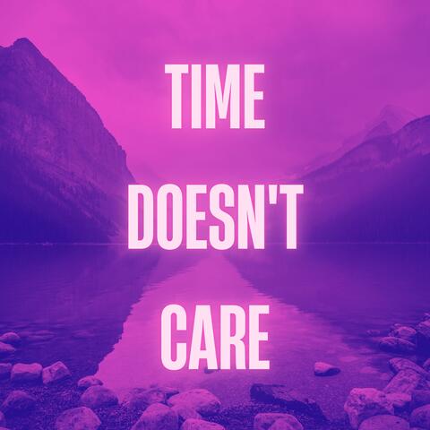 Time Doesn't Care