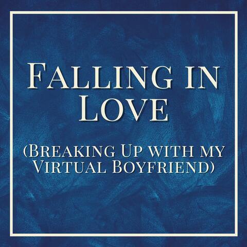 Falling in Love (Breaking Up with My Virtual Boyfriend)
