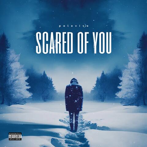 SCARED OF YOU