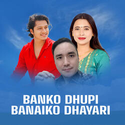 Banko Dhupi Banaiko Dhayari