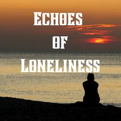 Echoes of loneliness