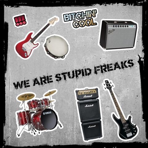 We Are Stupid Freaks