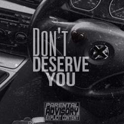 Don’t Deserve You