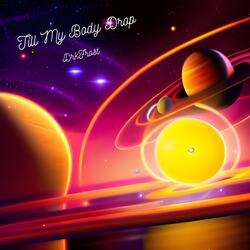 TILL MY BODY DROP
