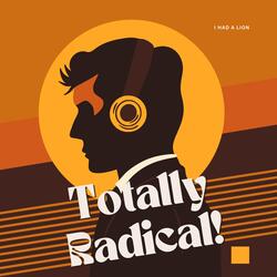 Totally Radical!