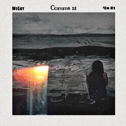 Comme si (WeGot’Em#3)