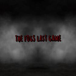 The Fogs Last Game