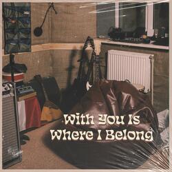 With You Is Where I Belong