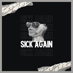 SICK AGAIN