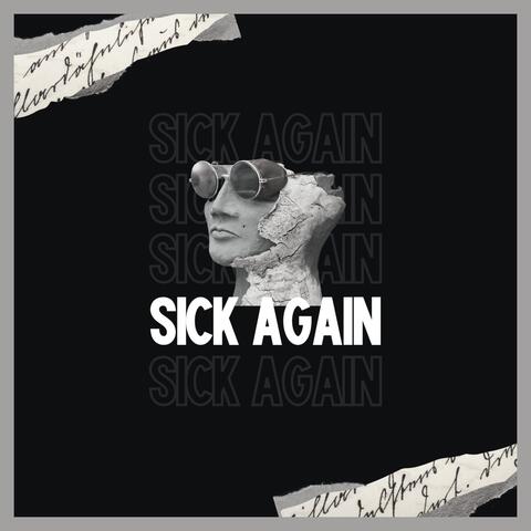 SICK AGAIN