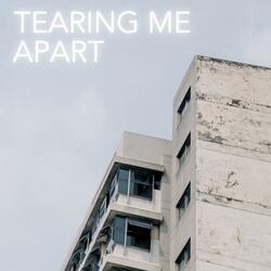 Tearing Me Apart