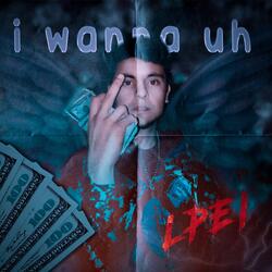 i wanna uh