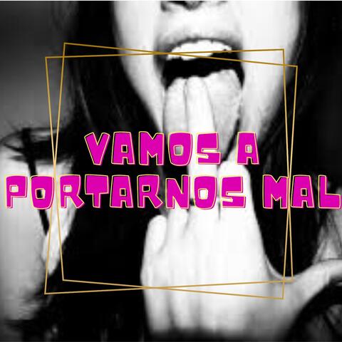 Vamos a portarnos mal