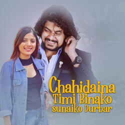 Chahidaina Timi Binako Sunaiko Durbar
