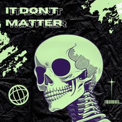 IT DON'T MATTER