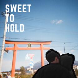 Sweet To Hold
