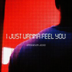 I Just Wanna Feel You