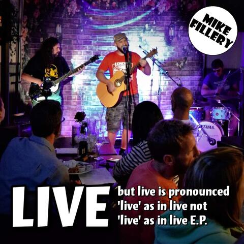 Live but live is pronounced 'live' as in live not 'live' as in live E.P.