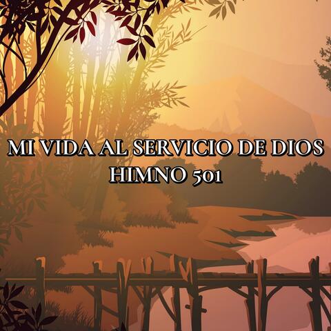 Mi vida al servicio de Dios Himno 501