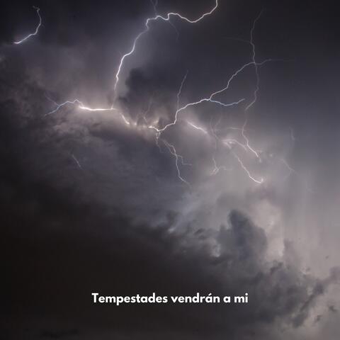 Tempestades vendrán a mi