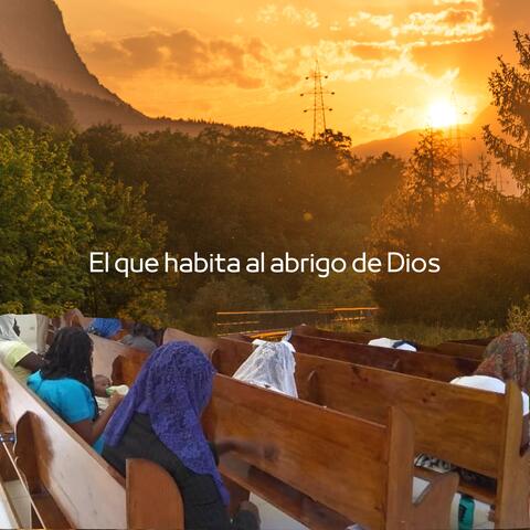 El que habita al abrigo de Dios