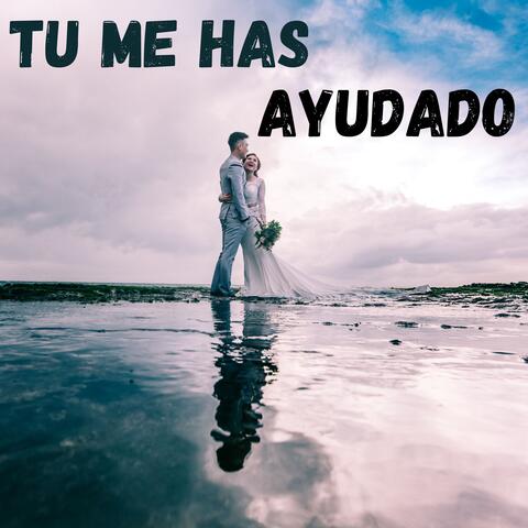 Tú Me Has Ayudado