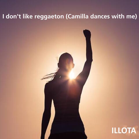 I don't like reggaeton (Camilla dances with me)