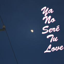 Ya No Sere Tu Love