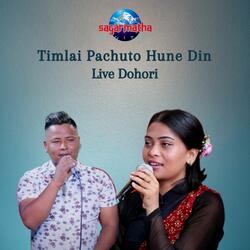 Timlai Pachuto Hune Din Live Dohori