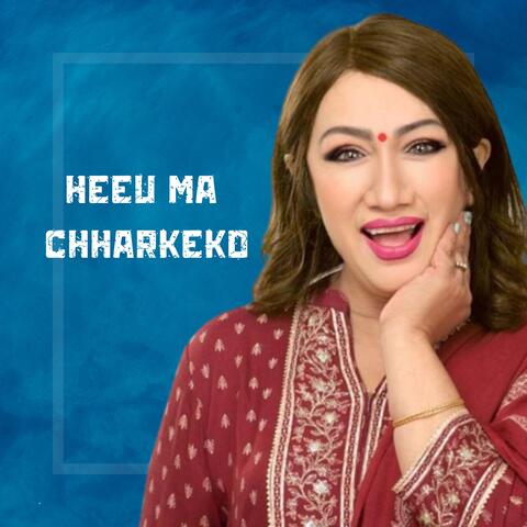 HEEU MA CHHARKEKO