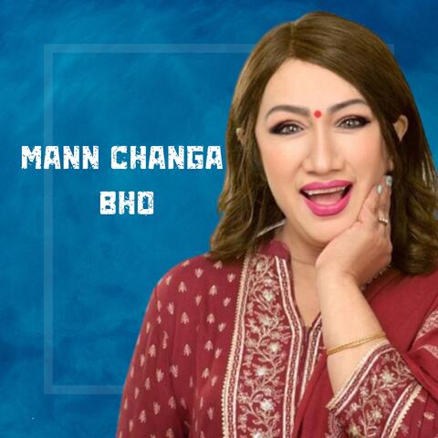 MANN CHANGA BHO