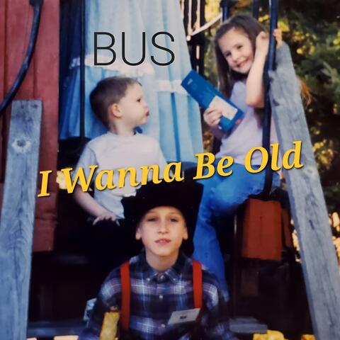 I Wanna Be Old
