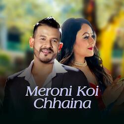 Meroni Koi Chhaina