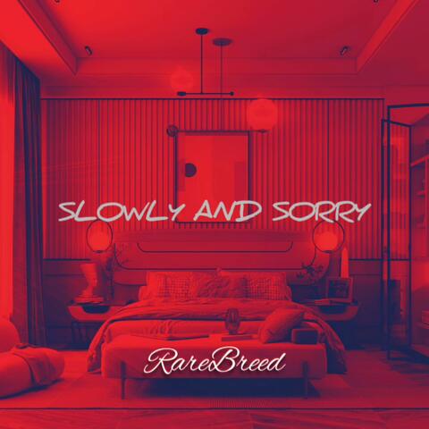 SLOWLY AND SORRY