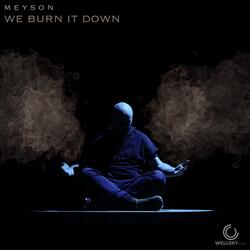 We Burn it Down