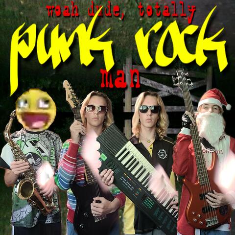 Woah Dude, Totally Punk Rock Man