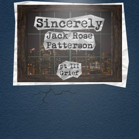 Sincerely Jack Rose Patterson: Pt. 3 Grief