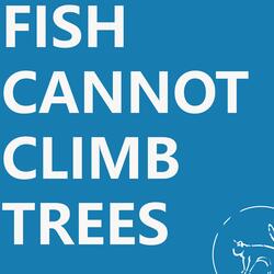 Fish Cannot Climb Trees