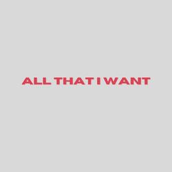 all that i want