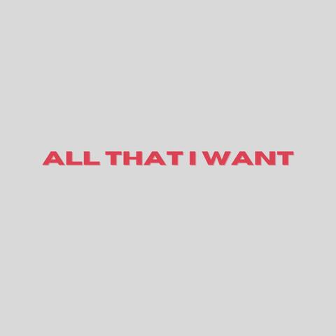 all that i want