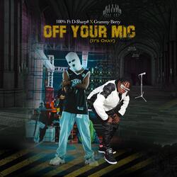 Off Your Mic (It’s Okay)