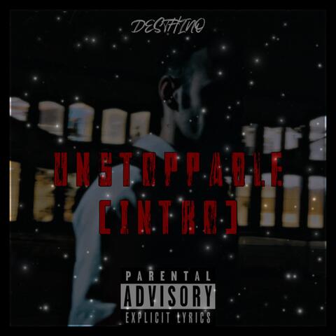 UNSTOPPABLE (INTRO)