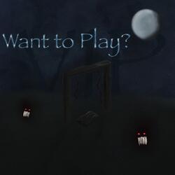Want to Play?