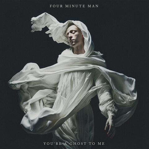 You're A Ghost To Me