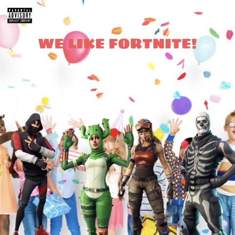 WE LIKE FORTNITE