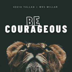 Be Courageous
