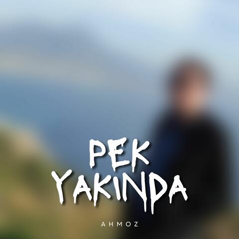 Pek Yakında