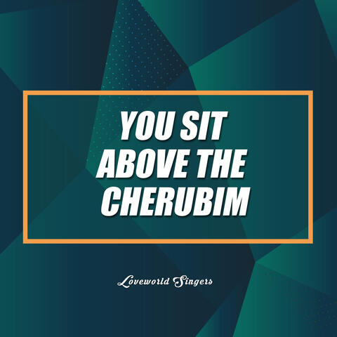 You Sit Above The Cherubim