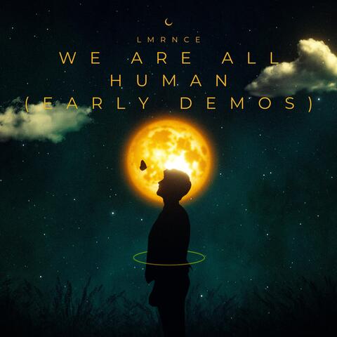 We Are All Human (Early Demos)