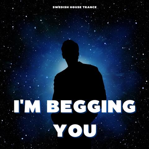 I'm Begging You